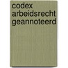 Codex arbeidsrecht geannoteerd door Roger Blanpain