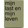 Mijn last en mijn leven by Jan Ebeltjes