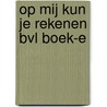 Op mij kun je rekenen BVL boek-e by Verbeek