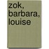 Zok, Barbara, Louise