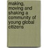 Making, moving and shaking a community of young global citizens