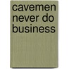 Cavemen never do business door Ben Gosman