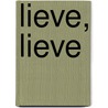 Lieve, lieve door Milja Praagman