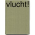 Vlucht!