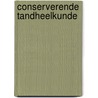 Conserverende Tandheelkunde door J. de Jonge