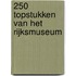 250 topstukken van het Rijksmuseum