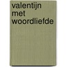 Valentijn met woordliefde by Jan van Wijk