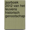 Jaarboek 2012 van het Leuvens Historisch Genootschap door Onbekend