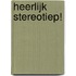 Heerlijk Stereotiep!