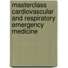 Masterclass cardiovascular and respiratory emergency medicine door Onbekend