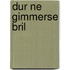 Dur ne gimmerse bril