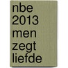 NBE 2013 men zegt liefde door Onbekend