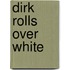 Dirk rolls over white