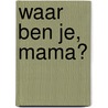 Waar ben je, mama? by Leonid Gore