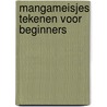 Mangameisjes tekenen voor beginners by Christopher Hart