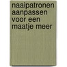 Naaipatronen aanpassen voor een maatje meer door Lorna Knight
