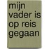Mijn vader is op reis gegaan