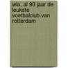 WIA, al 90 jaar de leukste voetbalclub van Rotterdam door Hans van Dongen