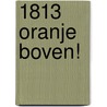 1813 oranje boven! door Kees Schulten