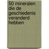 50 mineralen die de geschiedenis veranderd hebben door Eric Chaline