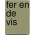 Fer en de vis