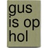Gus is op hol