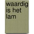 Waardig is het lam