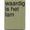Waardig is het lam door Ronald Koops