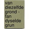 Van diezelfde grond - Fan dyselde grun by C.O. Jellema