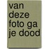 Van deze foto ga je dood