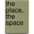 The place, the space