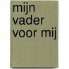 Mijn vader voor mij by Miek Denekamp-Mulder