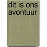 Dit is ons avontuur by Elizabeth Boyle