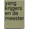 Yang krijgers en de meester door Lars Kruijen