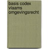 Basis codex Vlaams omgevingsrecht door Onbekend