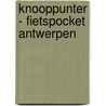 Knooppunter - Fietspocket Antwerpen door Onbekend
