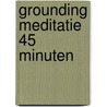 Grounding meditatie 45 minuten by Ken Mellor