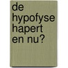 De hypofyse hapert en nu? by Pierre Zelissen
