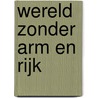 Wereld zonder arm en rijk door Lidwien Schuitemaker
