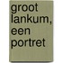 Groot Lankum, een portret