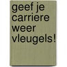 Geef je carriere weer vleugels! door Onbekend