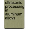 Ultrasonic processing in aluminum alloys door Liang Zhang