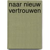 Naar nieuw vertrouwen by Margaretha Vergeer