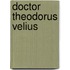 Doctor Theodorus Velius