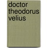 Doctor Theodorus Velius door Piet Boon