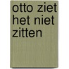 Otto ziet het niet zitten by Huub van Overveld