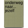 Onderweg naar... jezelf by Rick Banwarie en Harrie Maesen Marie-José Pas