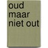 Oud maar niet out