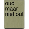 Oud maar niet out by Unknown