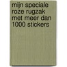 Mijn speciale roze rugzak met meer dan 1000 stickers door Onbekend